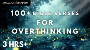 Bible Verses To Listen To When You're Overthinking - Hope & Healing, Meditations - SOAKSTREAM - Healing Scriptures