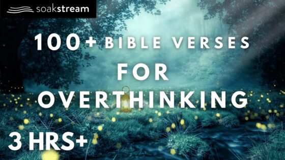 Bible Verses To Listen To When You're Overthinking - Hope & Healing, Meditations - SOAKSTREAM - Healing Scriptures