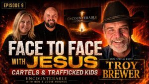 FACE TO FACE With Jesus, Cartels and Trafficked Kids | The Troy Brewer Story - Encounters, Gospel Ministers, Public Figures - Encounterable Podcast