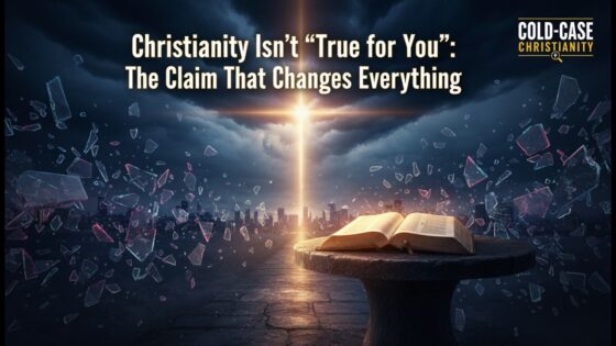 Christianity Isn’t “True for You”: The Claim That Changes Everything - Morality & Meaning, Truth Seekers - Cold-Case Christianity - J. Warner & Jimmy Wallace