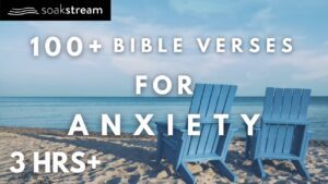 Bible Verses For When You're Feeling Anxious - Hope & Healing, Meditations - SOAKSTREAM - Healing Scriptures