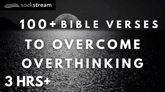 Bible Verses To Listen To When You're Overthinking - Hope & Healing, Meditations - SOAKSTREAM - Healing Scriptures