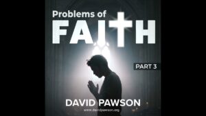 Problems of Faith – Part 3 - Sermons & Teaching - David Pawson - Official