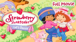 Let's Dance! 🪩🩰 | Full Movie | Strawberry Shortcake - Kids TV Series, Kingdom Kids Zone - Strawberry Shortcake - WildBrain