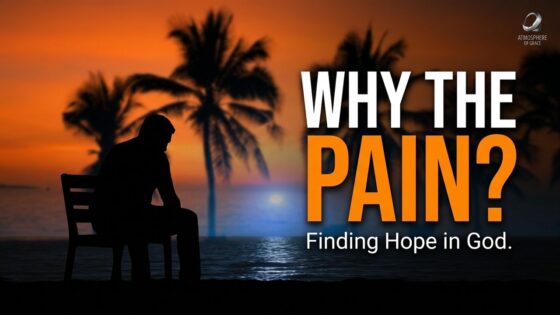 When You Can’t Make Sense of the Pain - Hope & Healing, Meditations - Atmosphere of Grace
