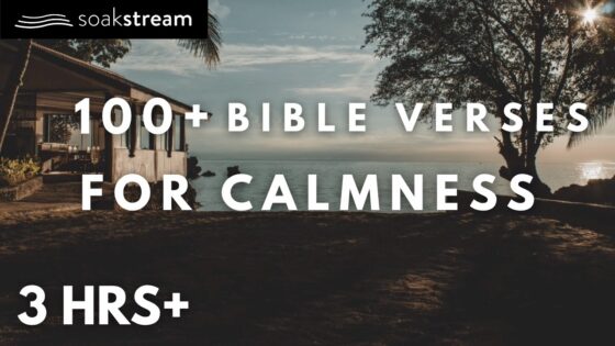 Bible Verses To Calm Your Mind - Hope & Healing, Meditations - SOAKSTREAM - Healing Scriptures