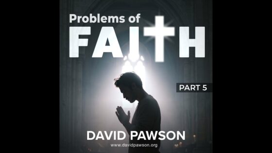 Problems of Faith – Part 5 - Sermons & Teaching - David Pawson - Official