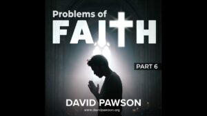Problems of Faith – Part 6 - Sermons & Teaching - David Pawson - Official