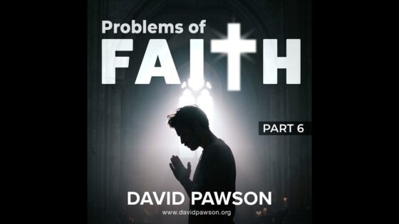 Problems of Faith – Part 6 - Sermons & Teaching - David Pawson - Official